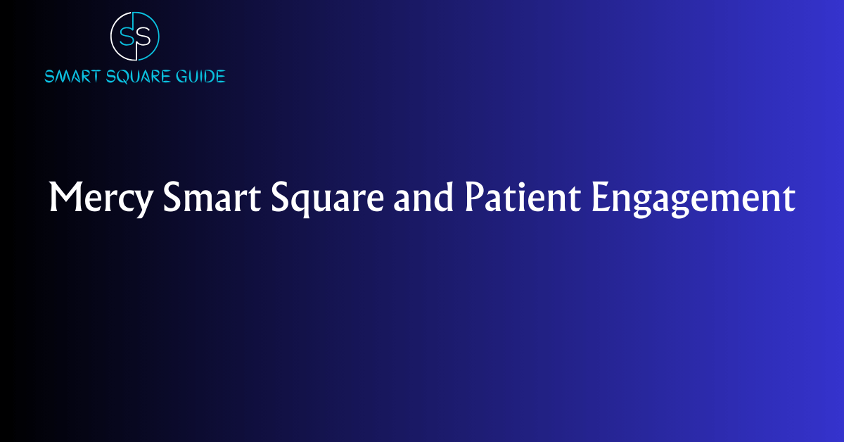 Mercy Smart Square And Patient Engagement Smartsquareguide