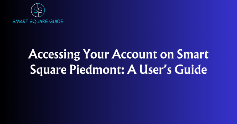 Accessing Your Account on Smart Square Piedmont: A User's Guide
