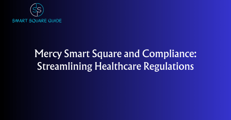 Mercy Smart Square and Compliance_ Streamlining Healthcare Regulations