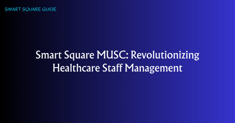 Smart Square MUSC: Revolutionizing Healthcare Staff Management