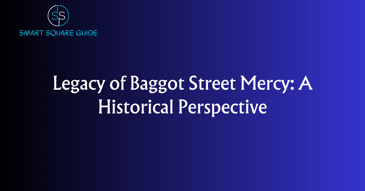 Legacy of Baggot Street Mercy: A Historical Perspective