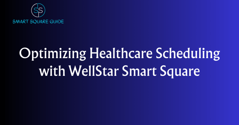 Optimizing Healthcare Scheduling with WellStar Smart Square