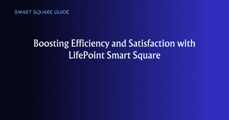 Boosting Efficiency and Satisfaction with LifePoint Smart Square