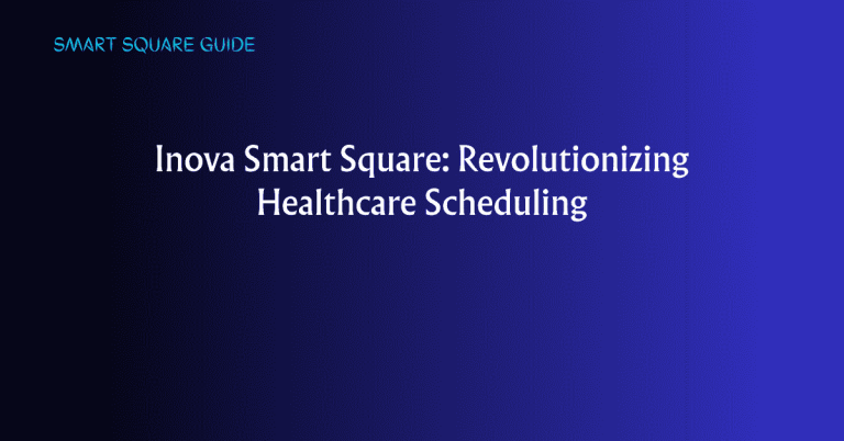 Inova Smart Square: Transforming Healthcare Delivery