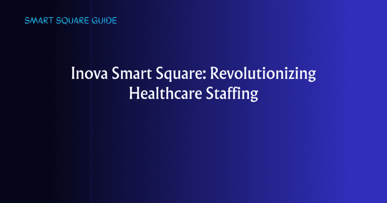 Inova Smart Square_ Revolutionizing Healthcare Staffing