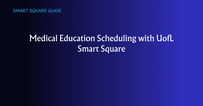 Medical Education Scheduling with UofL Smart Square