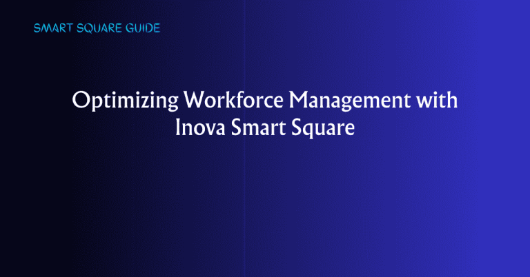 Optimizing Workforce Management with Inova Smart Square