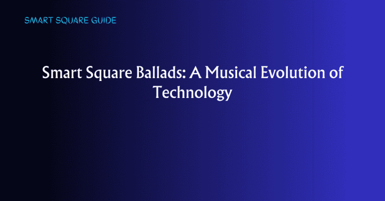 Smart Square Ballads: A Musical Evolution of Technology