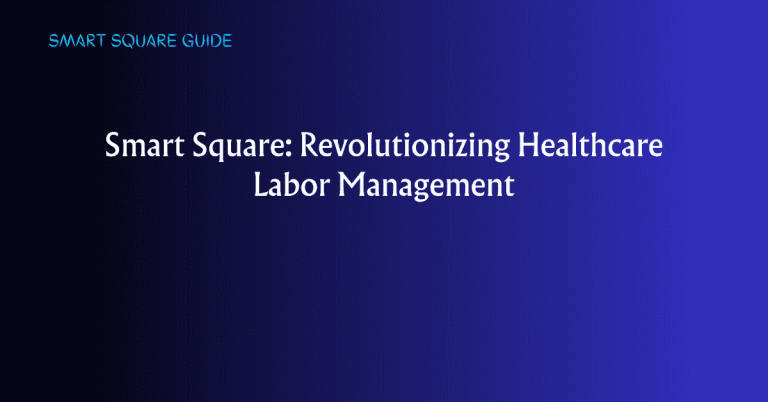 Smart Square: Revolutionizing Healthcare Labor Management
