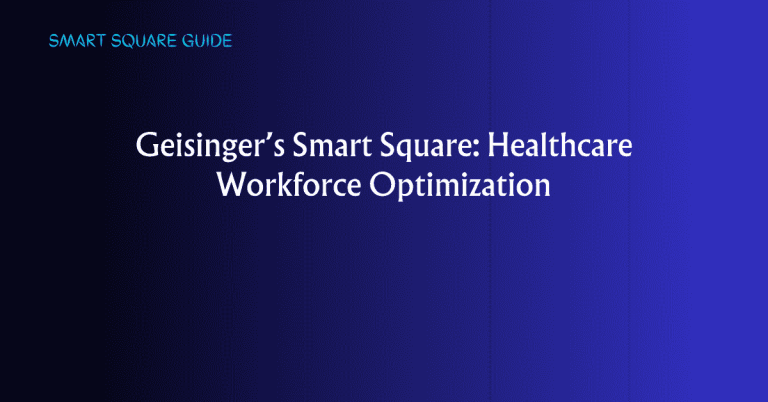 Geisinger's Smart Square: Healthcare Workforce Optimization
