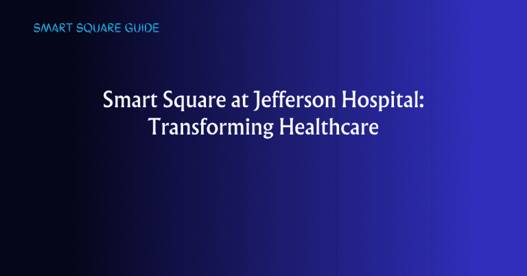 Smart Square at Jefferson Hospital: Transforming Healthcare